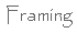 Framing